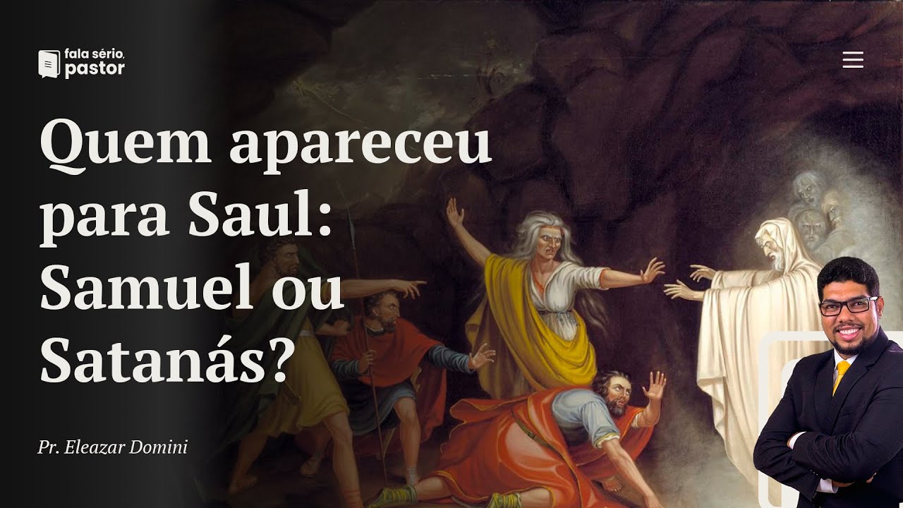 Fala sério, pastor: Quem apareceu para Saul foi o profeta Samuel ou o próprio Satanás?