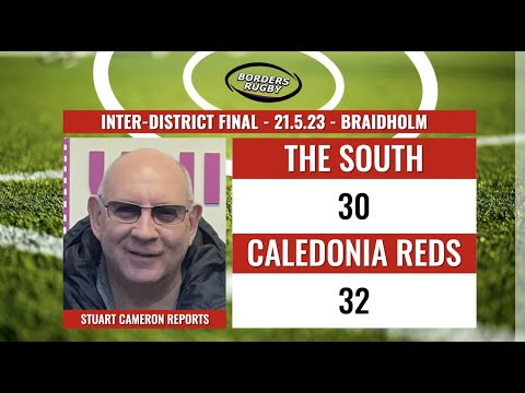 RUGBY REPORT - SOUTH OF SCOTLAND v CALEDONIA REDS - 21.5.23 - INTER-DISTRICT FINAL