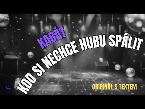 ???? Kabát – Kdo si nechce hubu spálit | Originál s textem ????