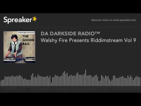 Walshy Fire Presents Riddimstream Vol 9 (part 1 of 4)