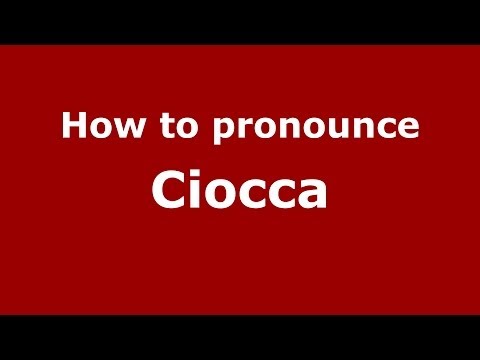 How to pronounce Ciocca (Italian/Italy) - PronounceNames.com