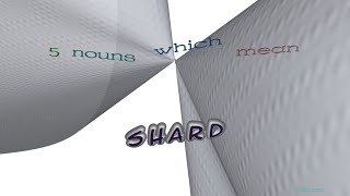 shard - 7 nouns which are synonym to shard (sentence examples)