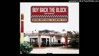 Rick Ross -Buy Back The Block (Refinance)- Feat. Nipsey Hussle, Slim Thug, Fat Joe & E-40