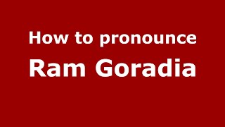 How to pronounce Ram Goradia