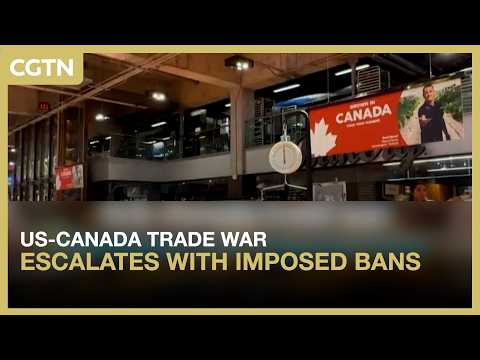US-Canada trade war escalates with imposed bans