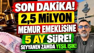 2,5 MİLYON MEMUR EMEKLİSİNE 5 AY SÜRE! Seyyanen Zamda Yeşil Işık!