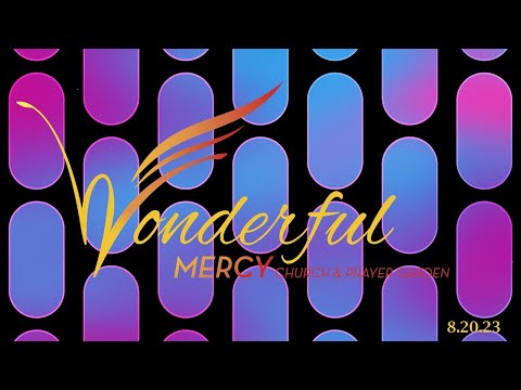 8.20.23  Wonderful Mercy Church Worship Celebration 9:30am