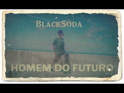 Homem Do Futuro - BlackSoda