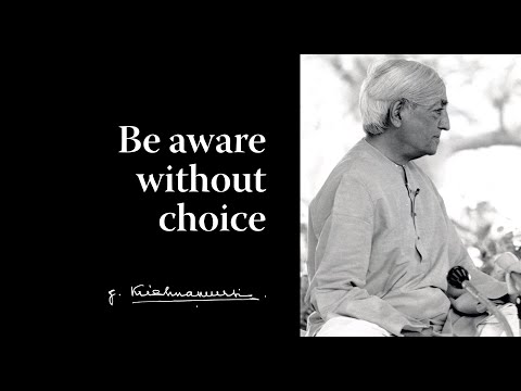 Be aware without choice | Krishnamurti