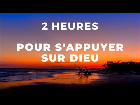 2 HEURES POUR S'APPUYER SUR DIEU — FAIS LUI CONFIANCE | Canal d'Encouragement by Prisca