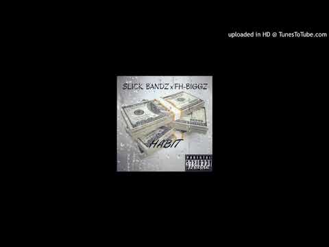 SlickBandz & FH Biggz - Habit