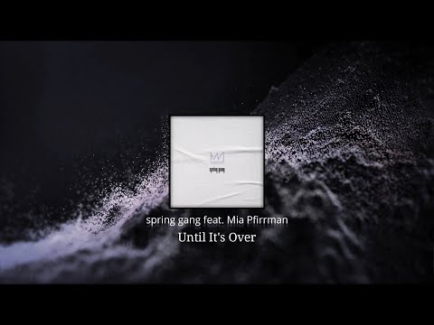 spring gang feat. Mia Pfirrman - Until It's Over (Visualizer)