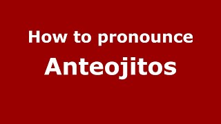 How to pronounce Anteojitos