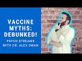 Vaccine Myths Debunked Psych Streams W Dr Swan
