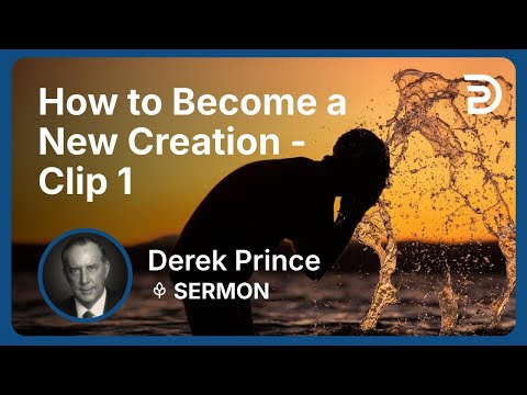 How to Become a New Creation | Clip 1 | Derek Prince