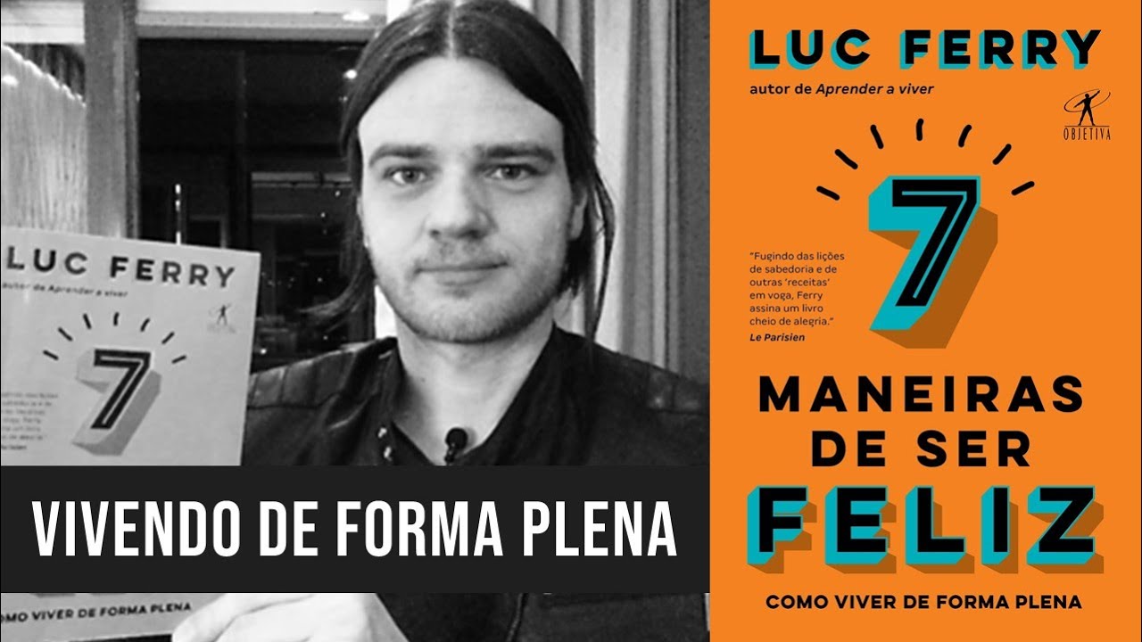 7 MANEIRAS DE SER FELIZ, DE LUC FERRY
