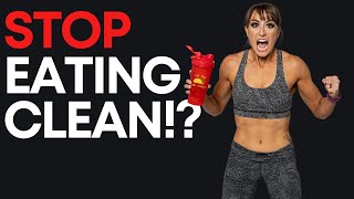 Why You SHOULDN&#39;T Eat Clean - Do This Instead!