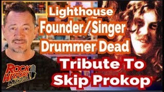Skip Prokop Founder, Singer and Drummer For Lighthouse Has Died