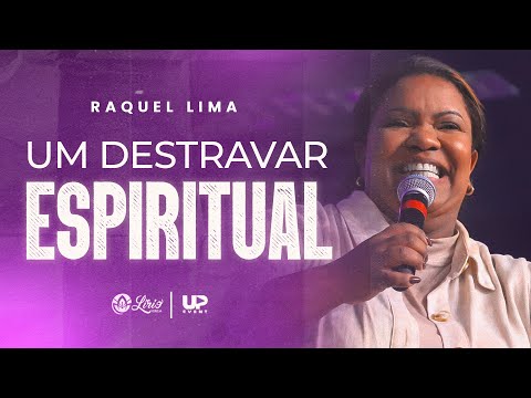 RAQUEL LIMA - UM DESTRAVAR ESPIRITUAL (SERMÃO COMPLETO)