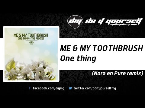 ME & MY TOOTHBRUSH - One thing (Nora en Pure remix) [Official]