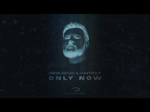 Denis Kenzo & Whiteout - Only Now