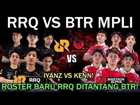 RRQ VS BTR MPLI! IYANZ VS KENN! ROSTER BARU RRQ DITANTANG BTR