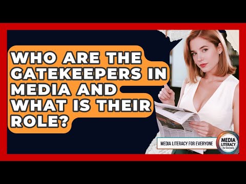 Who Are The Gatekeepers In Media And What Is Their Role? - Media Literacy For Everyone