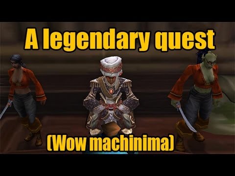 A legendary Quest (Wow Machinima)