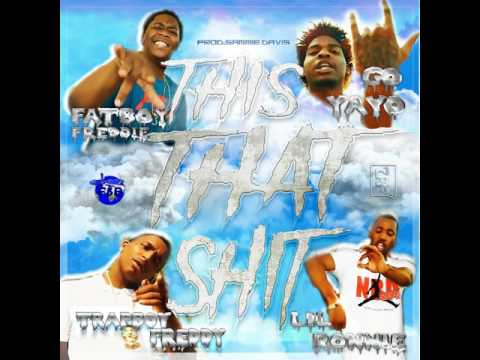 This That Shit x Fatboy Freddy x Go Yayo x G$lilronnie x Trapboy Freddy Prod by. Sammie Davis