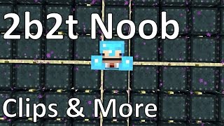 2b2t Noob: Clips &amp; More