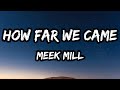 Meek Mill HOW FAR WE CAME Lyrics