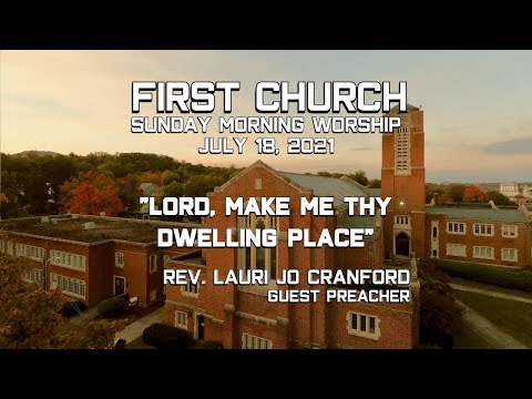 Sunday Morning Worship 07-18-21 Lord Make Me Thy Dwelling Place