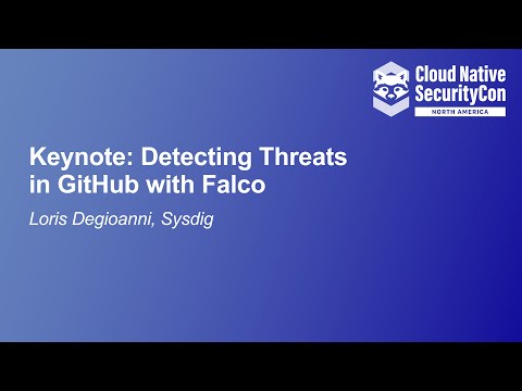 Keynote: Detecting Threats in GitHub with Falco - Loris Degioanni, CTO & Founder, Sysdig