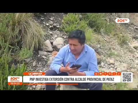 La Libertad: PNP investiga extorsión contra alcalde provincial de Pataz