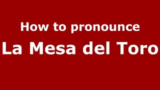 How to pronounce La Mesa Del Toro