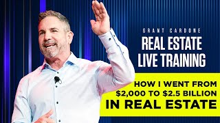 How I went from $3,000 to $2.5 Billion in Real Estate -  Live Training with Grant Cardone