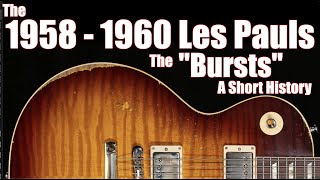 The Gibson Les Pauls, the 1958 - 1960 “Bursts”: A Short History - featuring Jeff McErlain