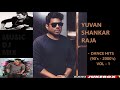 Yuvan Shankar Raja | Tamil Dance Hits | 90's - 2000's  Tamil Songs | VOL 1 | Audio Jukebox