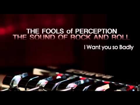 The Fools of Perception - I Want You So Badly