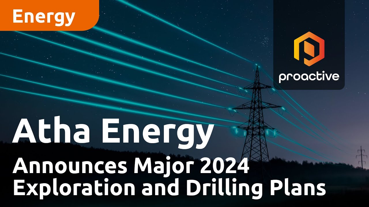 Atha Energy Corp Announces Major 2024 Exploration and Drilling Plans