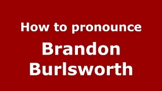 How to pronounce Brandon Burlsworth