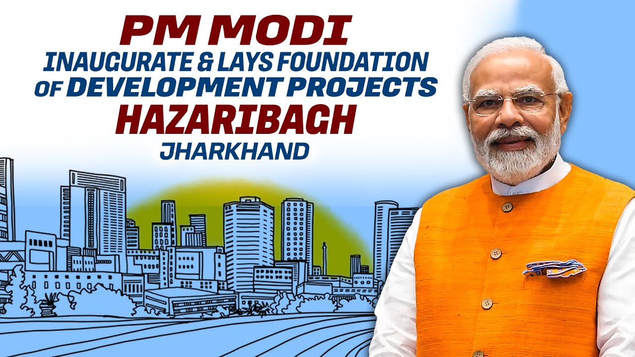LIVE: PM Modi Modi inaugurate and lays foundation of several development projects in Hazaribag
