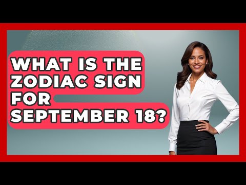 What Is The Zodiac Sign For September 18? - Astrology Awakening