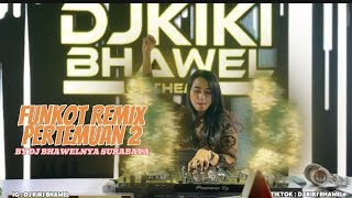 Download lagu PERTEMUAN 2 FUNKOT REMIX BY DJ KIKI BHAWEL mp3