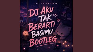 Download lagu DJ Aku Tak Berarti Bagimu Bootleg mp3