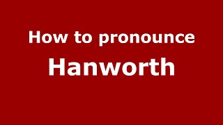 How to pronounce Hanworth