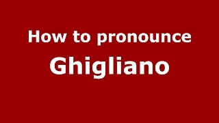 How to pronounce Ghigliano