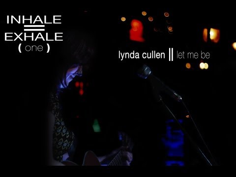 Lynda Cullen || "Let Me Be" II INHALE EXHALE ( tv )