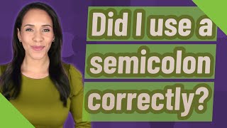 Did I use a semicolon correctly?