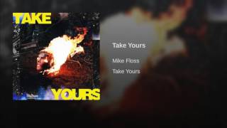 Mike Floss - Take Yours